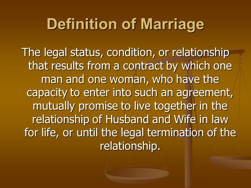 Definition of Marriage  The legal status, condition, or relationship that results from a
